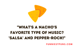 Funny Nacho Puns And Jokes Spice Up Your Day Funniest Puns