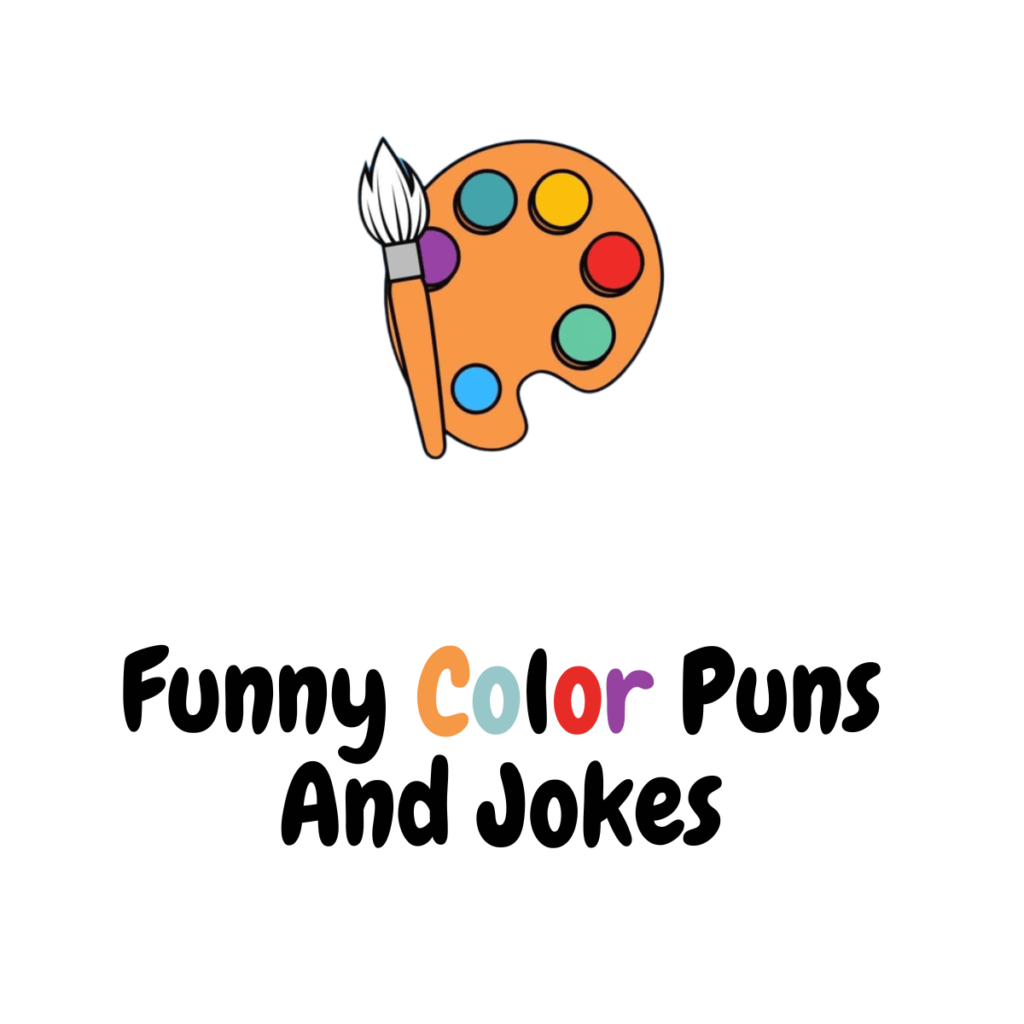 90+ Funny Color Puns And Jokes Colorful Comedy Funniest Puns