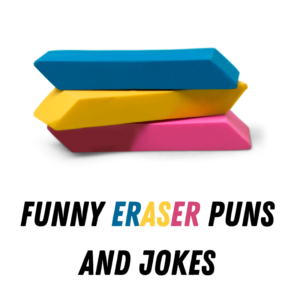 90+ Funny Eraser Puns And Jokes - Funniest Puns