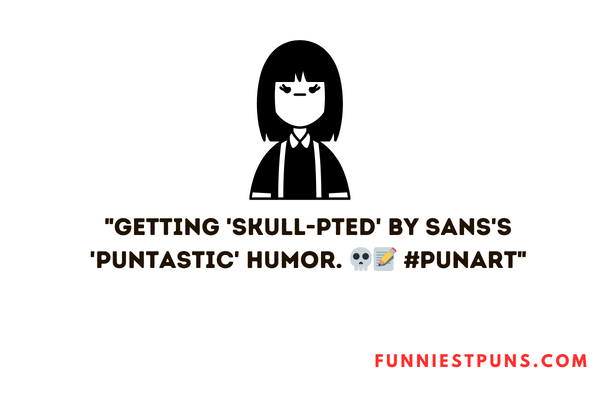 "Getting 'skull-pted' by Sans's 'puntastic' humor. 💀📝 #PunArt"